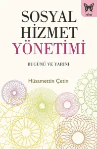 Sosyal Hizmet Yönetimi-Bugünü ve Yarını Hüsamettin Çetin Nika Yayınevi 9786059386395