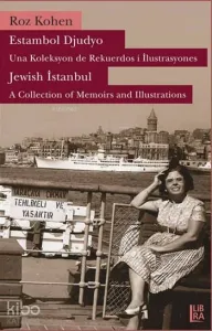 Estambol Djudyo - Una Koleksyon de Rekuerdos i İlustrasyones; Jewish Istanbul - A Collection of Memories and Illustrations