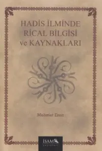 Hadis İlminde Rical Bilgisi ve Kaynakları Hadis İlminde Rical Bilgisi ve Kaynakları
