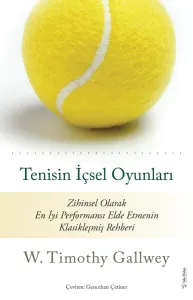 10651 Tenisin İçsel Oyunları Zihinsel Olarak En İyi Performansı Elde Etmenin Klasikleşmiş Rehberi