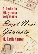 Ölümünün 50. Yılında Belgelerle Reşat Nuri Günteki