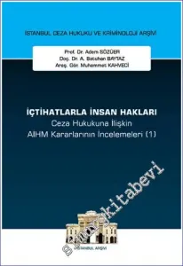 İçtihatlarla İnsan Hakları Ceza Hukukuna İlişkin Aihm Kararlarının İncelemeleri (1) İstanbul Ceza Hukuku ve Kriminoloji Arşivi Yayın No: 70 -         2023