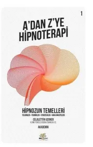 Hipnozun Temelleri - A'dan Z'ye Hipnoterapi (1. Kitap) Telkinler - Teknikler - Stratejiler - Vaka Hikayeleri