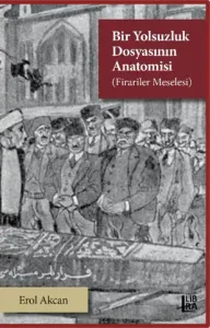 Bir Yolsuzluk Dosyasının Anatomisi (Firariler Meselesi) Erol Akcan