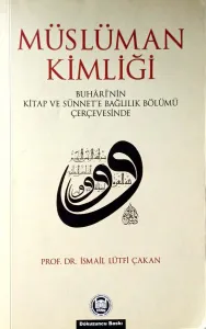 Müslüman Kimliği Buhari'nin Kitap Ve Sünnet'e Bağlılık Bölümü Çerçevesinde