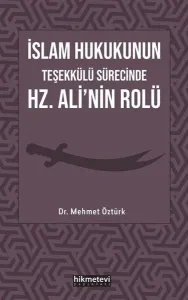 İslam Hukukunun Teşekkülü Sürecinde Hz. Ali'nin Rolü