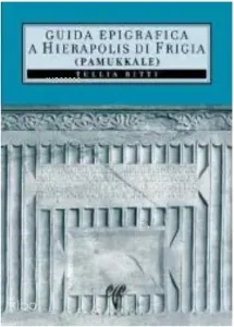 Guida Epigrafica di Hierapolis di Frigia (Pamukkale)