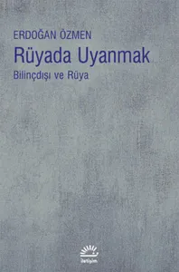 Rüyada Uyanmak; Bilinçdışı ve Rüya