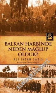 Balkan Harbinde Neden Mağlup Olduk ? -