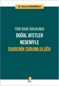 Türk İdare Hukukunda Doğal Afetler Nedeniyle İdarenin Sorumluluğu