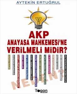 AKP Anayasa Mahkemesi'ne Verilmeli Midir? Neden?