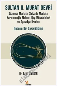 Sultan II. Murat Devri Düzmece Mustafa, Şehzade Mustafa, Karamanoğlu Mehmet Bey Mücadeleleri ve Ayasofya Üzerine Anonim Bir Gazavâtnâme -         2023