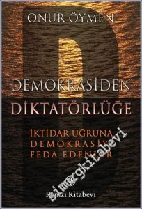 Demokrasiden Diktatörlüğe: İktidar Uğruna Demokrasiyi Feda Edenler -         2017
