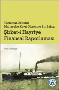 Tanzimat Dönemi Muhasebe Kayıt Düzenine Bir Bakış: Şirket-i Hayriye Finansal Raporlama