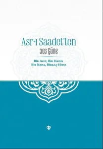 Asr-ı Saadet’ten 365 Güne Bir Ayet Bir Hadis Bir Kıssa Birkaç Hisse