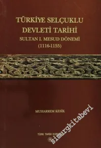 Türkiye Selçuklu Devleti Tarihi Sultan 1. Masud Dönemi (1116-1155) -        2003