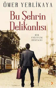Bu Şehrin Delikanlısı; Bir Yiğitlik Destanı