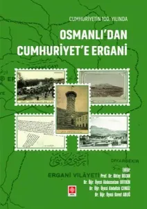 Cumhuriyetin 100. Yılında Osmanlıdan Cumhuriyete Ergani