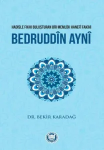 Bedruddîn Aynî; Hadisle Fıkhı Buluşturan Bir Memlük Hanefî Fakihi