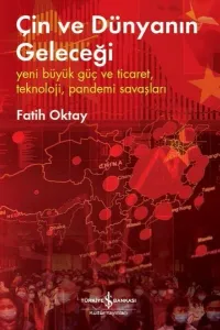 Çin ve Dünyanın Geleceği ;Yeni Büyük Güç ve Ticaret, Teknoloji, Pandemi Savaşları