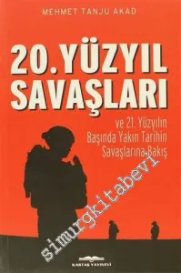 20. Yüzyıl Savaşları ve 21. Yüzyılın Başında Yakın Tarihin Savaşlarına Bakış: Stratejik, Taktik, Teknolojik ve Jeopolitik Yönleriyle Çağımızın Savaşları -         2021