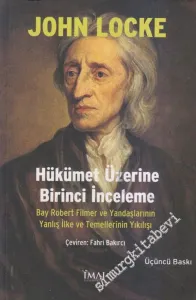 Hükümet Üzerine Birinci İnceleme: Ray Robert Filmer ve Yandaşlarının Yanlış İlke ve Temellerinin Yıkılışı -