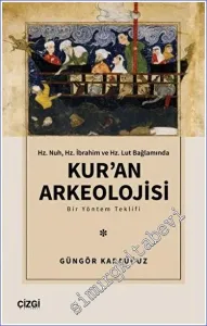 Kuran Arkeolojisi : Hz. Nuh Hz. İbrahim ve Hz. Lut Bağlamında - Bir Yöntem Teklifi -         2023