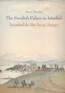 İstanbul'da Bir İsveç Sarayı: İsveç ile Türkiye Arasında Bin Yıllk İşbirliği = The Swedish Palace in Istanbul: A Thosand Years of Cooperation Between Turkey and Sweden -