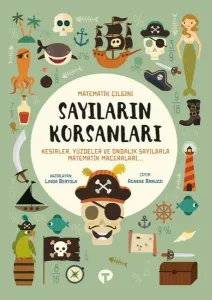 Sayıların Korsanları - Matematik Çılgını Kesirler, Yüzdeler ve Ondalık Sayılarla Matematik Maceraları