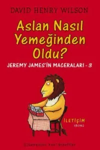 Aslan Nasıl Yemeğinden Oldu?: Jeremy James'in Maceraları-3