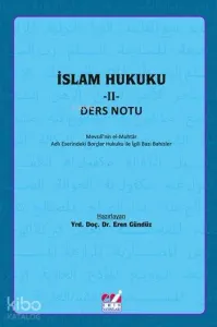İslam Hukuku - II: Ders Notu; Mevsılî'nin el-Muhtâr Adlı Eserindeki Borçlar Hukuku İle İlgili  Bazı Bahisler