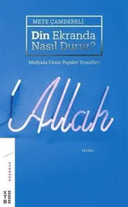 Din Ekranda Nasıl Durur ?; Medyada Dinin Popüler Temsilleri