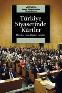 Türkiye Siyasetinde Kürtler; Direniş, Hak Arayışı, Katılım