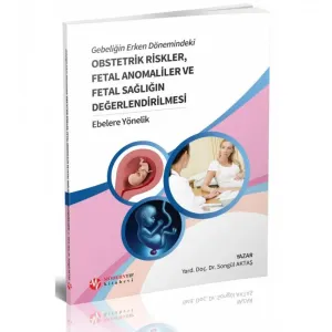 Gebeliğin Erken Dönemindeki Obstetrik Riskler, Fetal Anomaliler Ve Fetal Sağlığın Değerlendirilmesi Ebelere Yönelik