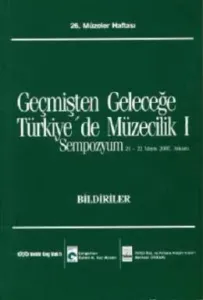 Geçmişten Geleceğe Türkiye'de Müzecilik I