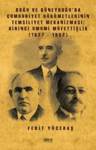 Doğu ve Güneydoğu'da Cumhuriyet Hükümetlerinin Temsiliyet Mekanizması: Birinci Umumi Müfettişlik 192