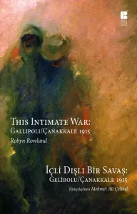 İçli Dışlı Bir Savaş: Gelibolu / Çanakkale 1915 (This Intimate War: Gallipoli / Çanakkale 1915)