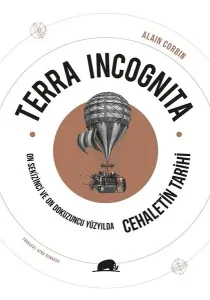 Terra Incognita;On Sekizinci ve On Dokuzuncu Yüzyılda Cehaletin Tarihi