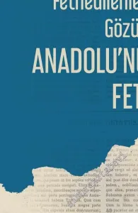 Fethedilenlerin Gözüyle Anadolu’nun Fethi -