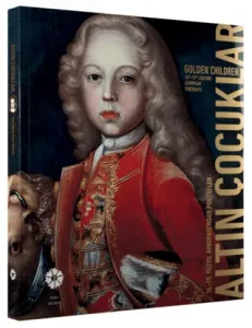 Altın Çocuklar: 16. - 19. Yüzyıl Avrupası’ndan Portreler - Golden Children 16th - 19th Century European Portraits