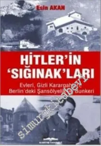 Hitler' in ‘'Sığınak'' ları: Evleri, Gizli Karargahları, Berlin'deki Şansölyelik ve Bunkeri -         2009