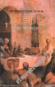 Bir İslâm Kurumu Olarak Hisbe: İyiliği Emretmek Kötülükten Alıkoymak -