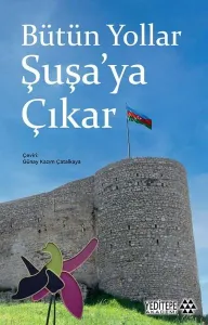 Bütün Yollar Şuşa’ya Çıkar
