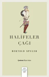 Halifeler Çağı;İslam Dünyası İmparatorluğu’nun Doğuşu ve Çöküşü