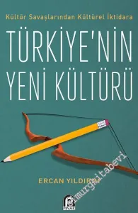 Kültür Savaşlarından Kültürel İktidara Türkiye'nin Yeni Kültürü -