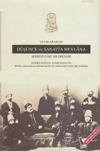Uluslararası Düşünce ve Sanatta Mevlana Sempozyumu Bildirileri (Ciltli)