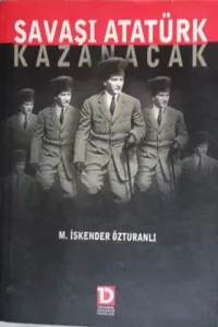 Savaşı Atatürk Kazanacak