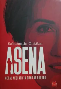 Asena Meral Akşener’in Dünü ve Bugünü