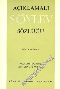 Açıklamalı Söylev Sözlüğü: Doğumunun 100. yılında Atatürk'e Armağan -        1981