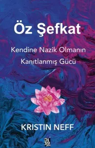 Öz Şefkat;Kendine Nazik Olmanın Kanıtlanmış Gücü